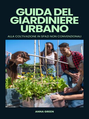 cover image of Guida del giardiniere urbano alla coltivazione in spazi non convenzionali